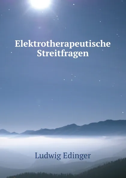 Обложка книги Elektrotherapeutische Streitfragen, Ludwig Edinger