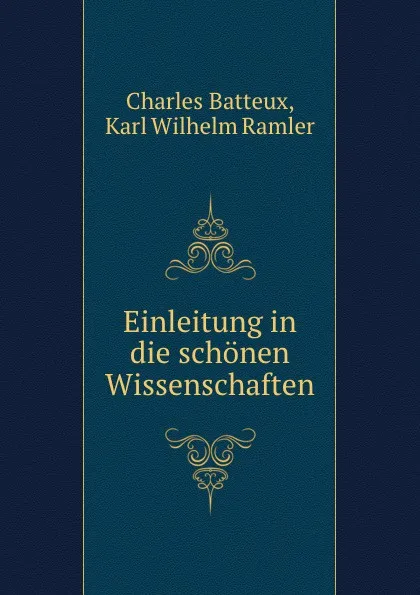 Обложка книги Einleitung in die schonen Wissenschaften, Charles Batteux