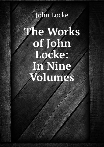 Обложка книги The Works of John Locke: In Nine Volumes, John Locke