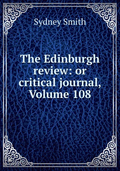 Обложка книги The Edinburgh review: or critical journal, Volume 108, Sydney Smith