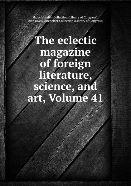 Обложка книги The eclectic magazine of foreign literature, science, and art, Volume 41, Library of Congress