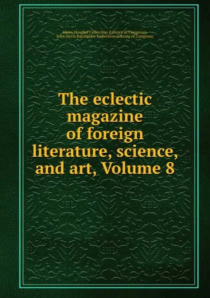 Обложка книги The eclectic magazine of foreign literature, science, and art, Volume 8, Library of Congress