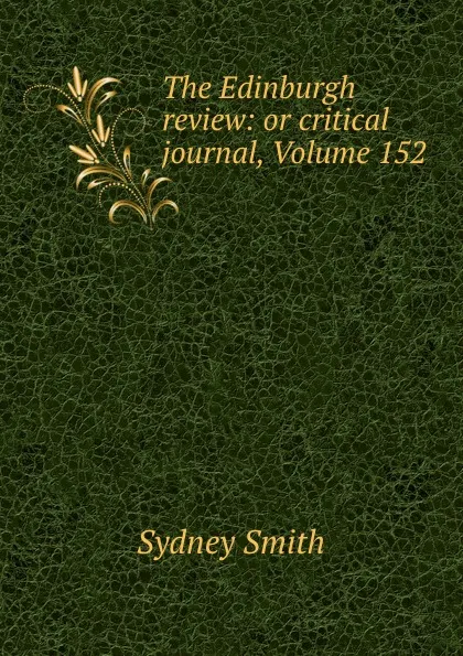 Обложка книги The Edinburgh review: or critical journal, Volume 152, Sydney Smith