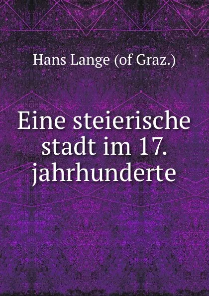 Обложка книги Eine steierische stadt im 17. jahrhunderte, Hans Lange