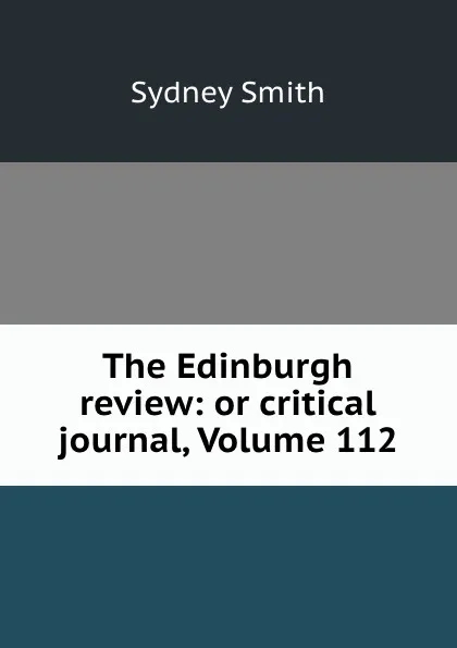 Обложка книги The Edinburgh review: or critical journal, Volume 112, Sydney Smith