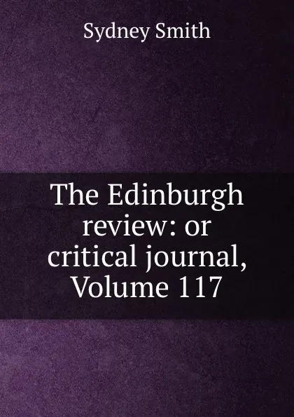 Обложка книги The Edinburgh review: or critical journal, Volume 117, Sydney Smith