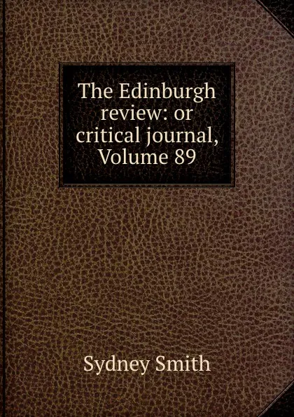 Обложка книги The Edinburgh review: or critical journal, Volume 89, Sydney Smith