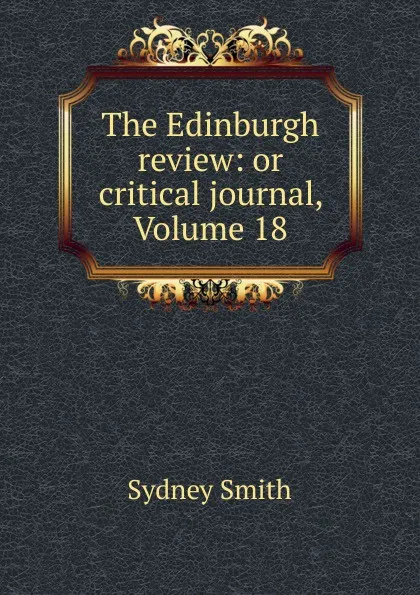 Обложка книги The Edinburgh review: or critical journal, Volume 18, Sydney Smith