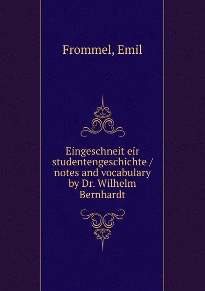 Обложка книги Eingeschneit eir studentengeschichte / notes and vocabulary by Dr. Wilhelm Bernhardt, Emil Frommel