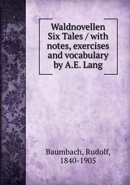 Обложка книги Waldnovellen Six Tales / with notes, exercises and vocabulary by A.E. Lang, Rudolf Baumbach