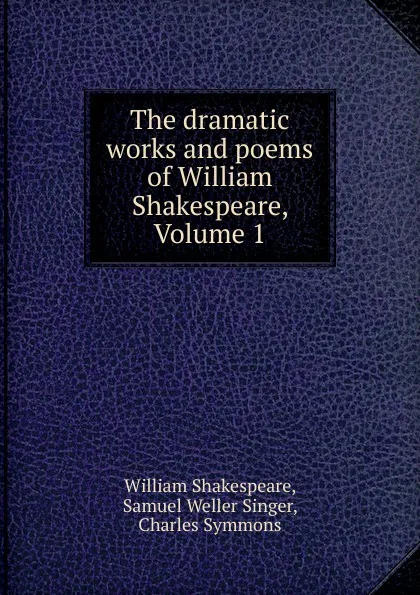Обложка книги The dramatic works and poems of William Shakespeare, Volume 1, William Shakespeare
