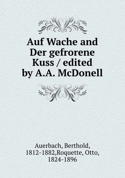 Обложка книги Auf Wache and Der gefrorene Kuss / edited by A.A. McDonell, Berthold Auerbach