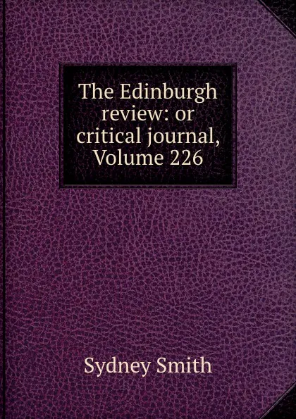 Обложка книги The Edinburgh review: or critical journal, Volume 226, Sydney Smith