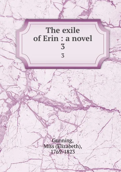 Обложка книги The exile of Erin : a novel. 3, Elizabeth Gunning