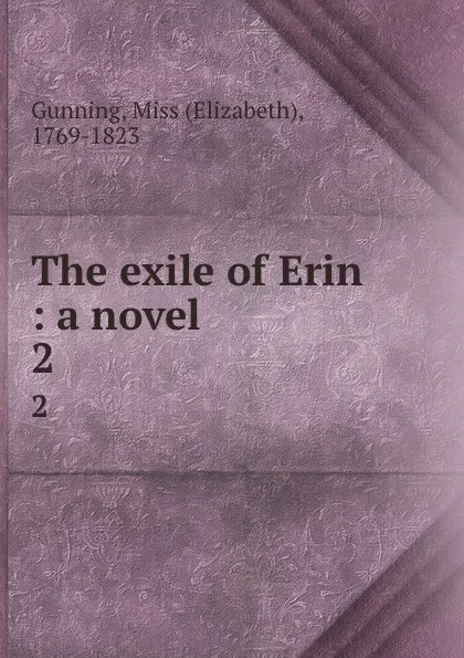 Обложка книги The exile of Erin : a novel. 2, Elizabeth Gunning