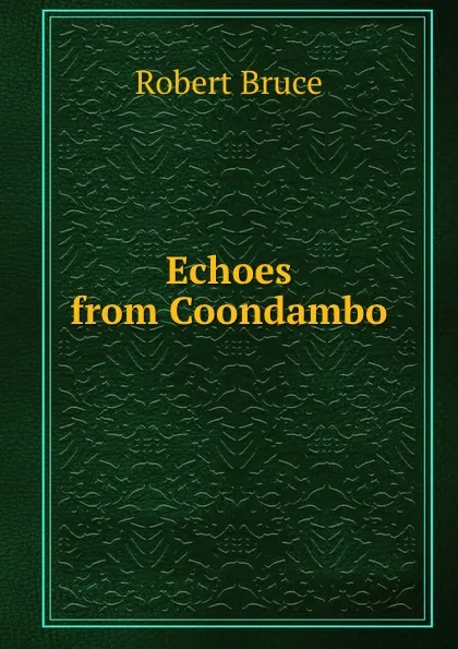 Обложка книги Echoes from Coondambo, Robert Bruce