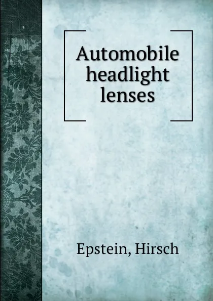 Обложка книги Automobile headlight lenses, Hirsch Epstein