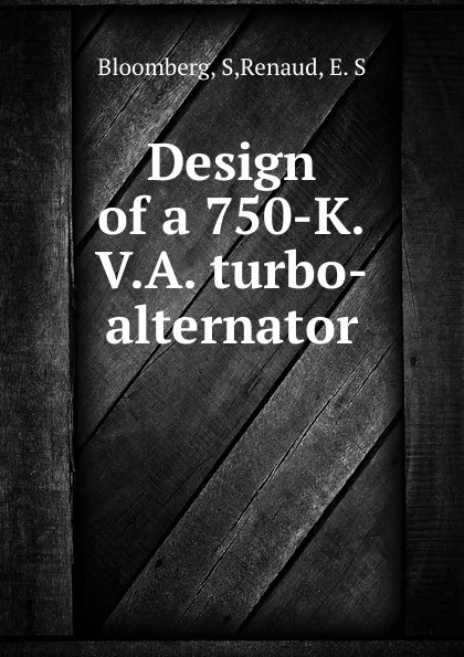 Обложка книги Design of a 750-K.V.A. turbo-alternator, S. Bloomberg