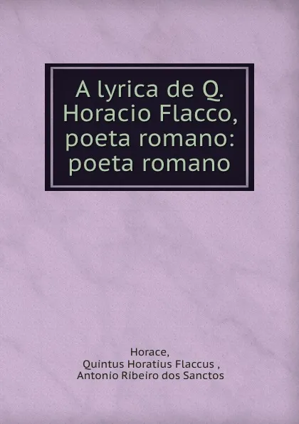 Обложка книги A lyrica de Q. Horacio Flacco, poeta romano: poeta romano, Quintus Horatius Flaccus Horace