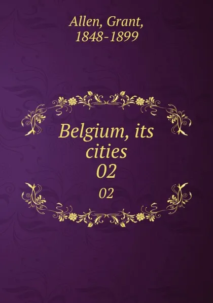 Обложка книги Belgium, its cities. 02, Grant Allen