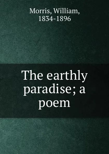Обложка книги The earthly paradise; a poem, William Morris