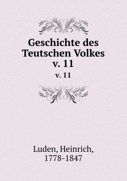 Обложка книги Geschichte des Teutschen Volkes. v. 11, Heinrich Luden