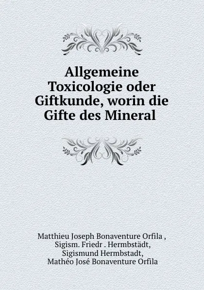 Обложка книги Allgemeine Toxicologie oder Giftkunde, worin die Gifte des Mineral ., Matthieu Joseph Bonaventure Orfila