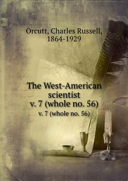 Обложка книги The West-American scientist. v. 7 (whole no. 56), Charles Russell Orcutt