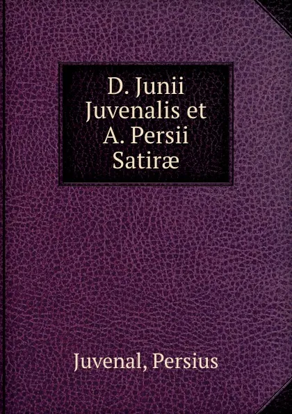 Обложка книги D. Junii Juvenalis et A. Persii Satirae, Persius Juvenal