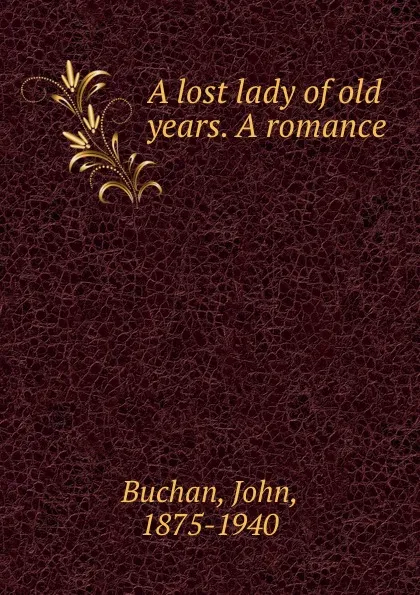 Обложка книги A lost lady of old years. A romance, John Buchan