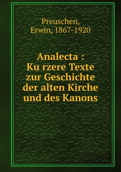 Обложка книги Analecta : Kurzere Texte zur Geschichte der alten Kirche und des Kanons, Erwin Preuschen