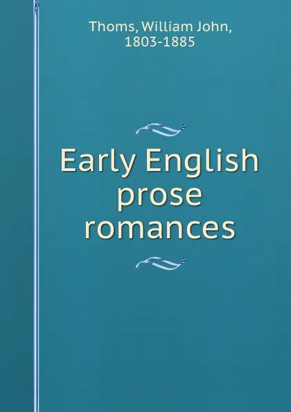 Обложка книги Early English prose romances, William John Thoms