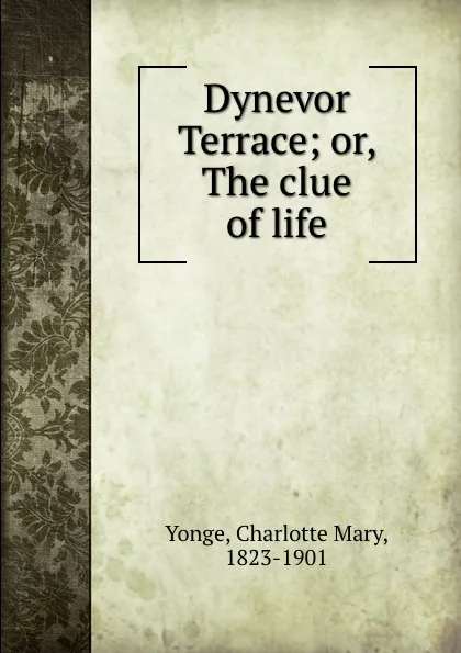 Обложка книги Dynevor Terrace; or, The clue of life, Charlotte Mary Yonge