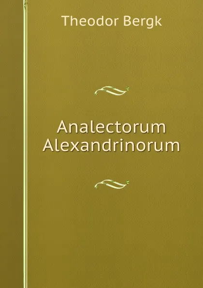 Обложка книги Analectorum Alexandrinorum, Theodor Bergk