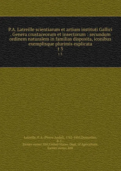 Обложка книги P.A. Latreille scientiarum et artium instituti Gallici . Genera crustaceorum et insectorum : secundum ordinem naturalem in familias disposita, iconibus exemplisque plurimis explicata. t 3, Pierre André Latreille