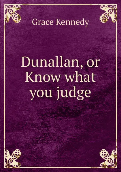 Обложка книги Dunallan, or Know what you judge, Kennedy Grace