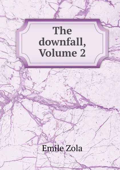 Обложка книги The downfall, Volume 2, Zola Emile