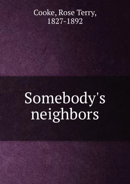 Обложка книги Somebody.s neighbors, Rose Terry Cooke