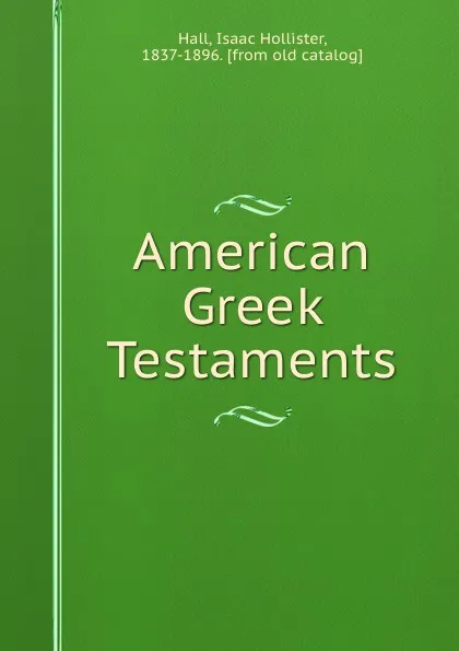 Обложка книги American Greek Testaments, Isaac Hollister Hall