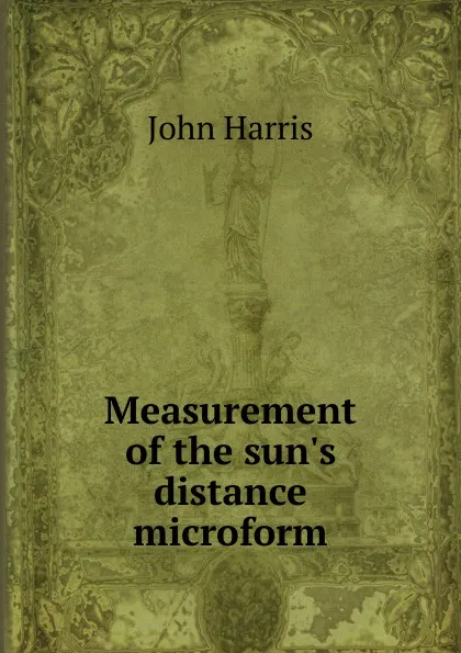 Обложка книги Measurement of the sun.s distance microform, John Harris