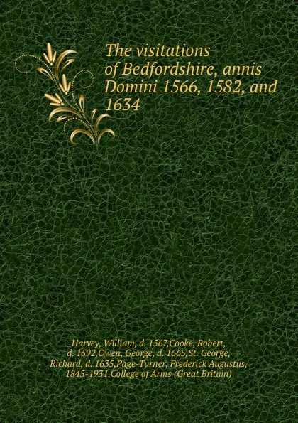 Обложка книги The visitations of Bedfordshire, annis Domini 1566, 1582, and 1634, William Harvey