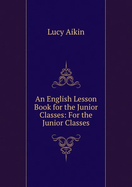 Обложка книги An English Lesson Book for the Junior Classes: For the Junior Classes, Lucy Aikin