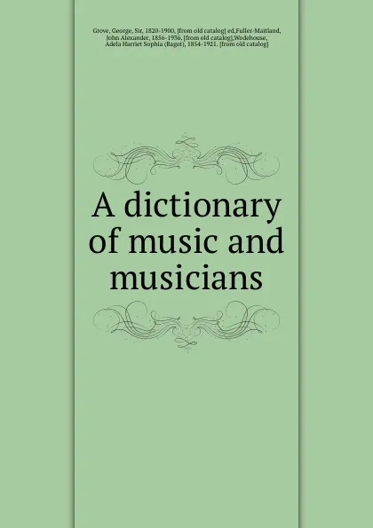 Обложка книги A dictionary of music and musicians, George Grove