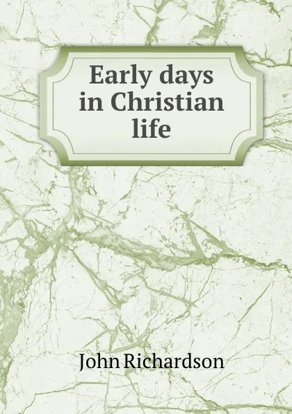 Обложка книги Early days in Christian life, John Richardson