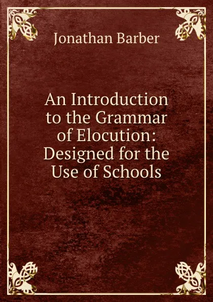 Обложка книги An Introduction to the Grammar of Elocution: Designed for the Use of Schools, Jonathan Barber