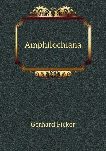 Обложка книги Amphilochiana, Gerhard Ficker