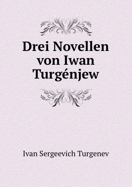 Обложка книги Drei Novellen von Iwan Turgenjew, Ivan Sergeevich Turgenev