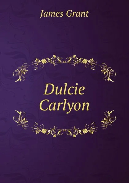 Обложка книги Dulcie Carlyon, James Grant