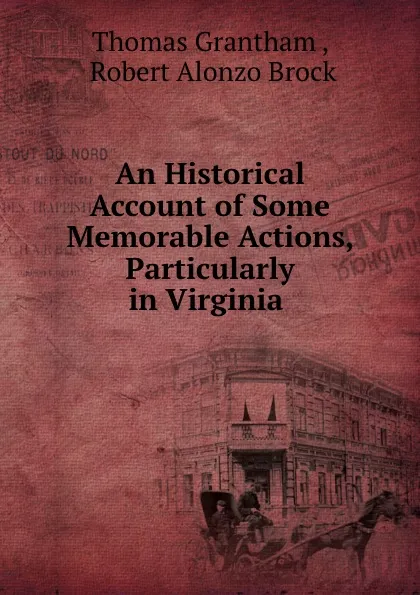 Обложка книги An Historical Account of Some Memorable Actions, Particularly in Virginia ., Thomas Grantham