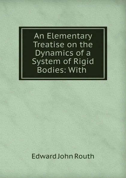 Обложка книги An Elementary Treatise on the Dynamics of a System of Rigid Bodies: With ., Edward John Routh